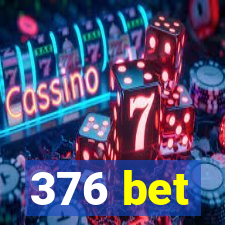 376 bet